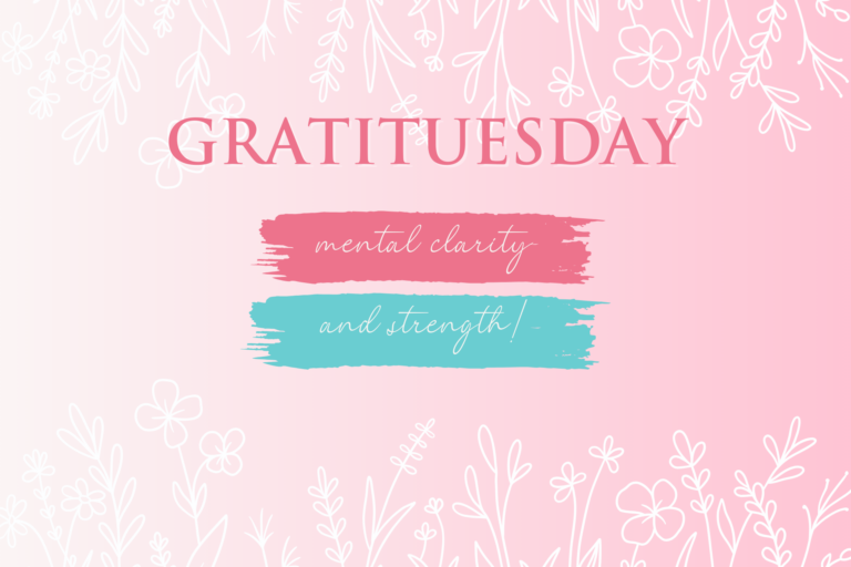 GRATITUESDAY – Mental Clarity & Strength