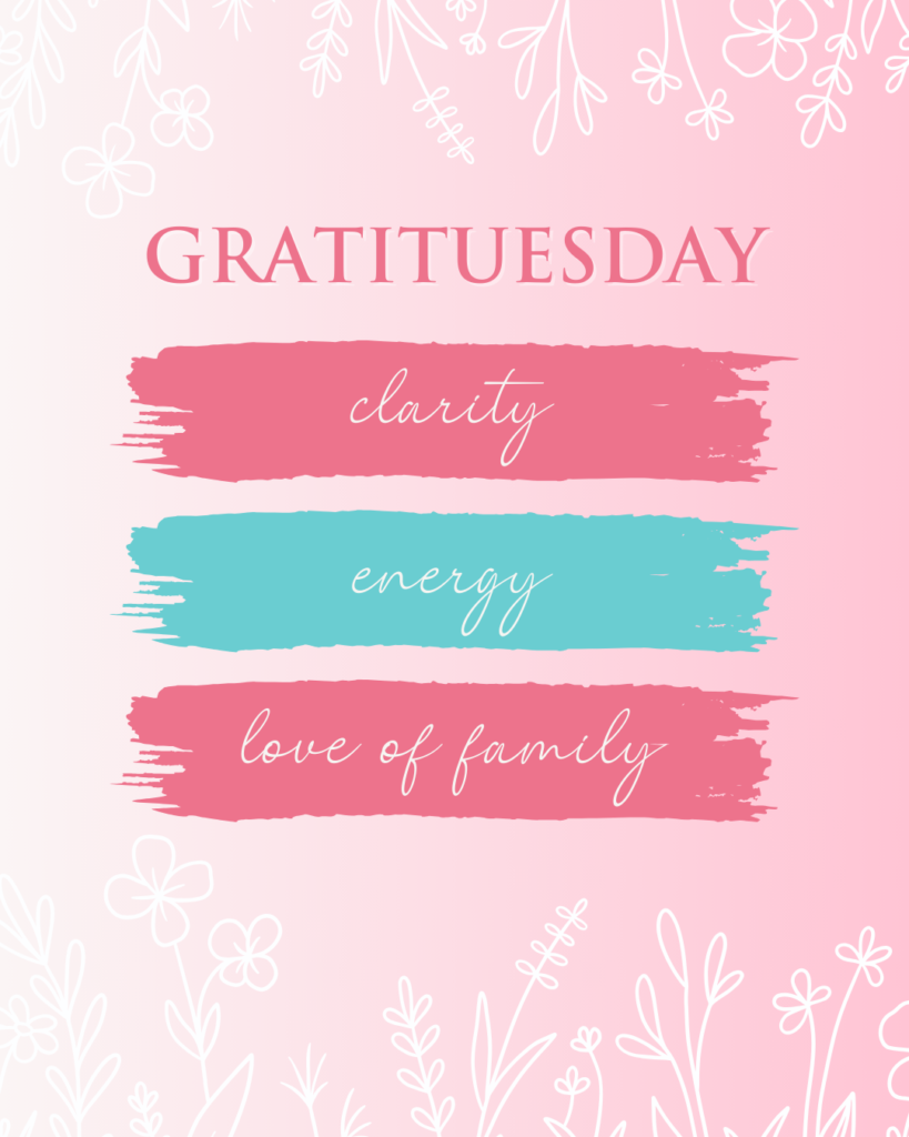 Gratituesday - clarity, energy, love of family