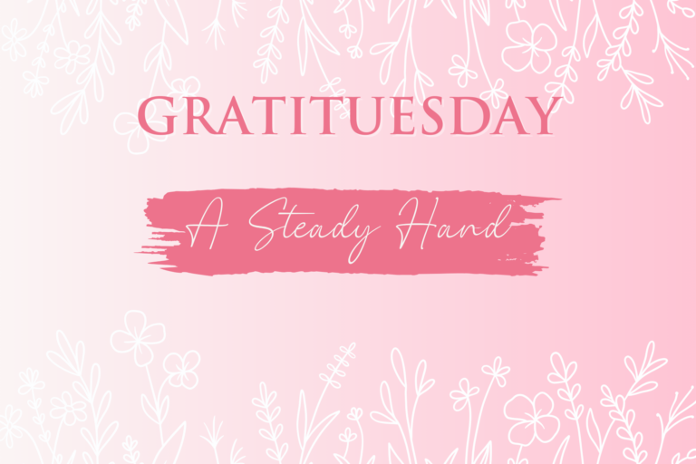 GRATITUESDAY – A Steady Hand
