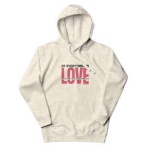 Do Everything In Love - 1 Corinthians 16:14 Hoodie Sweatshirt