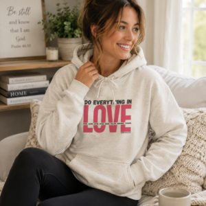 Do Everything In Love - 1 Corinthians 16:14 Hoodie Sweatshirt