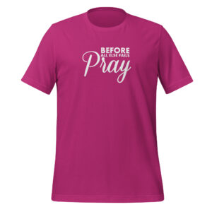 Before All Else, PRAY - Unisex t-shirt